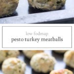 Two photos of low FODMAP pesto turkey meatballs