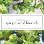 Two images of low FODMAP spicy roasted broccoli