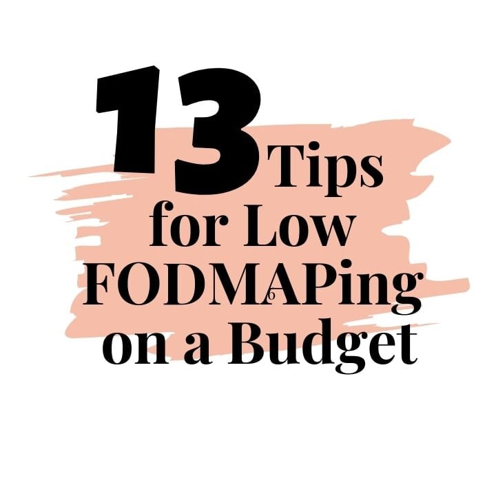 A white image with a light pink scribbled rectangle in the center. Black text is placed on top of the pink scribble that reads 13 Low FODMAP on a Budget Tips.