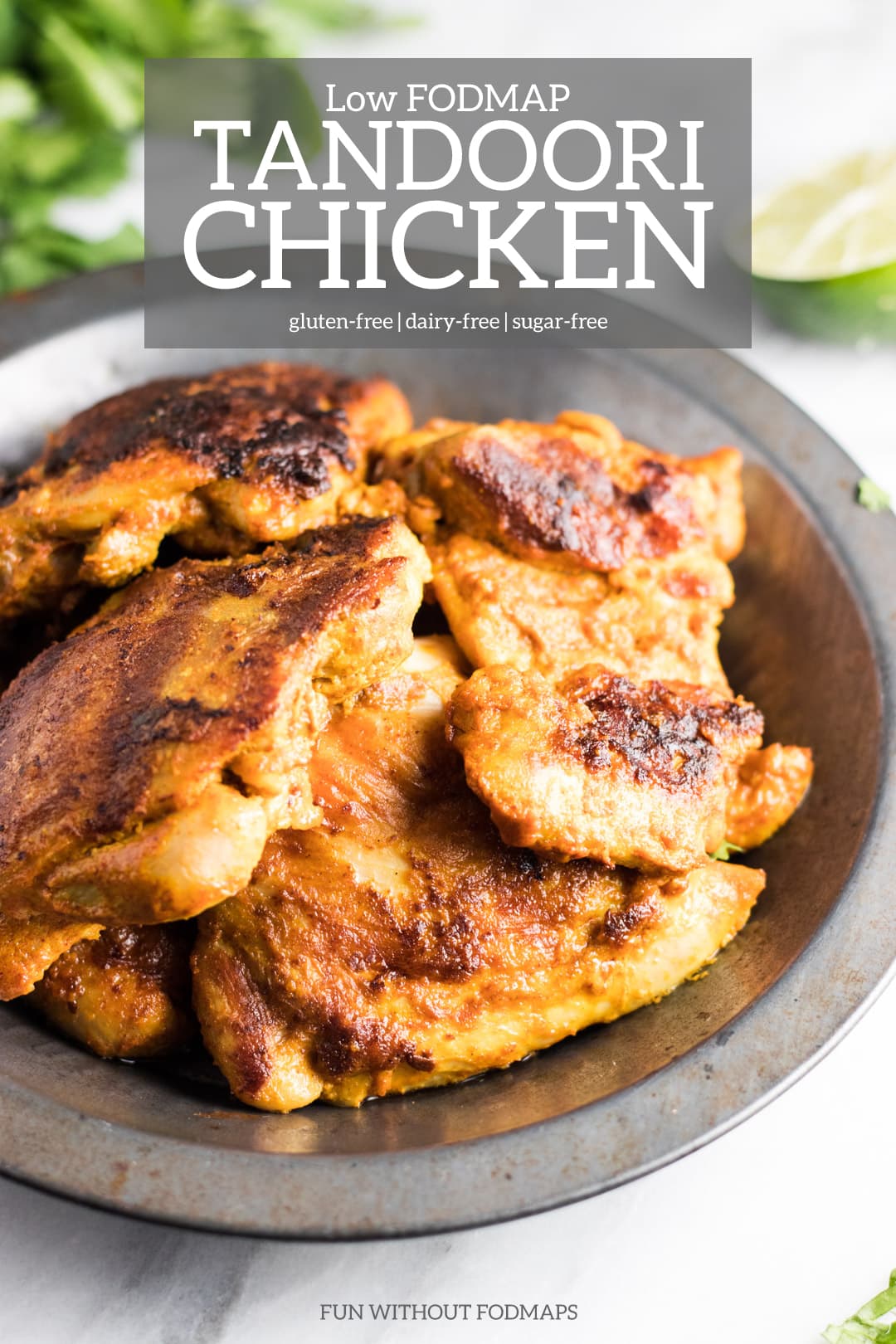 Grilled spiced chicken in a metal bowl surrounded by lime and cilantro. White text in a light gray box reads "Low FODMAP Tandoori Chicken | gluten-free | dairy-free | sugar-free"